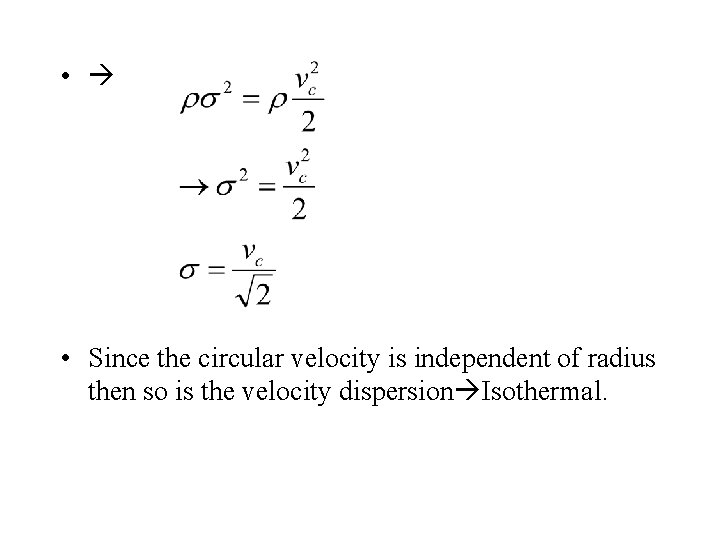  • • Since the circular velocity is independent of radius then so is