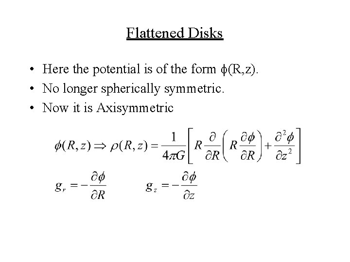 Flattened Disks • Here the potential is of the form (R, z). • No