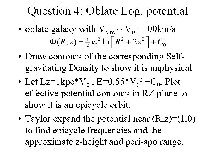 Question 4: Oblate Log. potential • oblate galaxy with Vcirc ~ V 0 =100