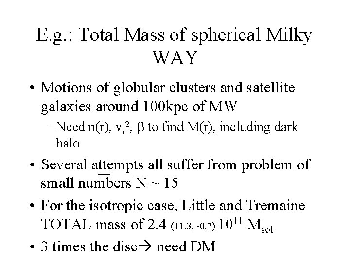 E. g. : Total Mass of spherical Milky WAY • Motions of globular clusters