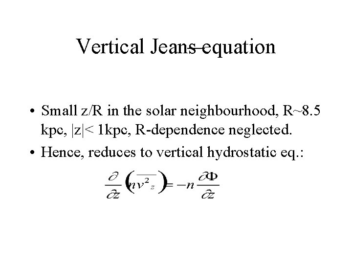 Vertical Jeans equation • Small z/R in the solar neighbourhood, R~8. 5 kpc, |z|<