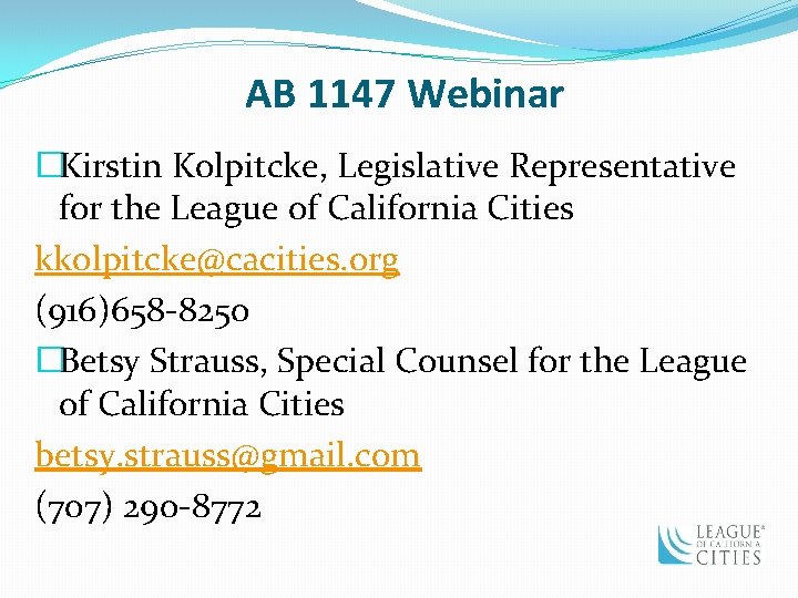 AB 1147 Webinar �Kirstin Kolpitcke, Legislative Representative for the League of California Cities kkolpitcke@cacities.