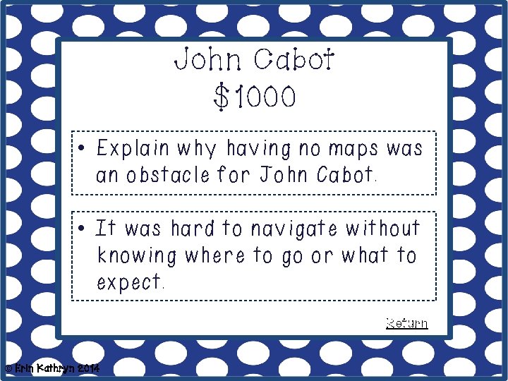 John Cabot $1000 • Explain why having no maps was an obstacle for John John Cabot $1000 • Explain why having no maps was an obstacle for John