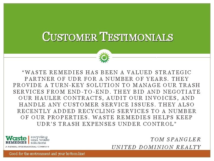 CUSTOMER TESTIMONIALS “WASTE REMEDIES HAS BEEN A VALUED STRATEGIC PARTNER OF UDR FOR A