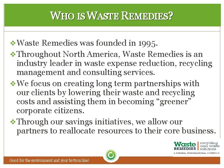 WHO IS WASTE REMEDIES? v Waste Remedies was founded in 1995. v Throughout North