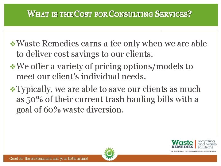 WHAT IS THE COST FOR CONSULTING SERVICES? v. Waste Remedies earns a fee only