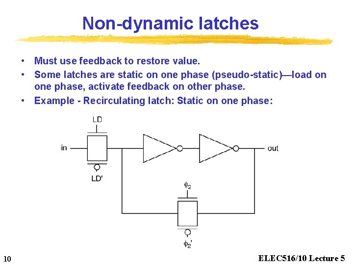 Non-dynamic latches • Must use feedback to restore value. • Some latches are static