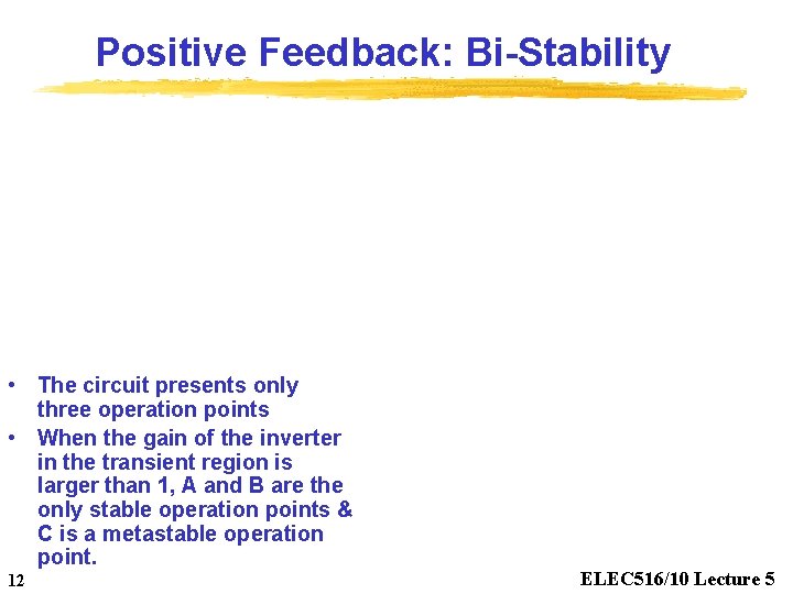 Positive Feedback: Bi-Stability • The circuit presents only three operation points • When the