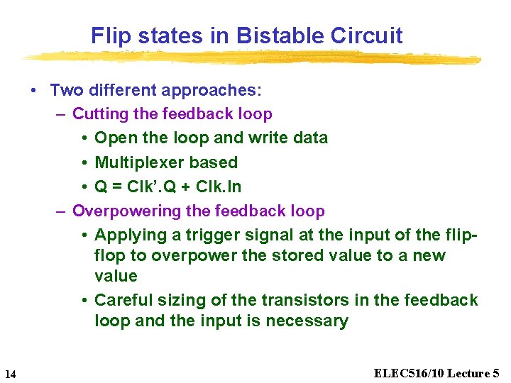 Flip states in Bistable Circuit • Two different approaches: – Cutting the feedback loop