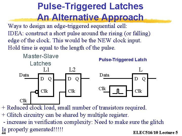 Pulse-Triggered Latches An Alternative Approach Ways to design an edge-triggered sequential cell: IDEA: construct