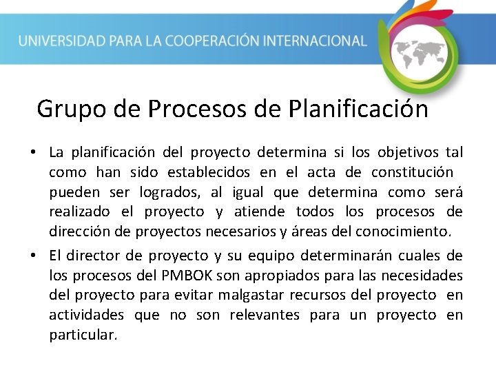 Grupo de Procesos de Planificación • La planificación del proyecto determina si los objetivos