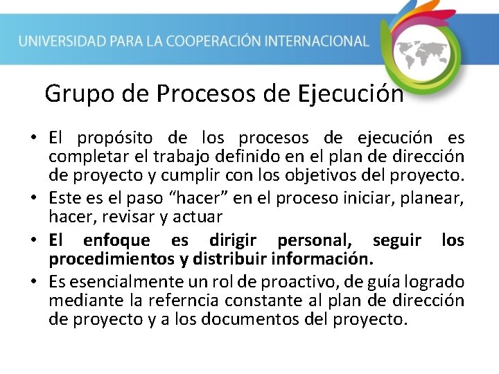 Grupo de Procesos de Ejecución • El propósito de los procesos de ejecución es