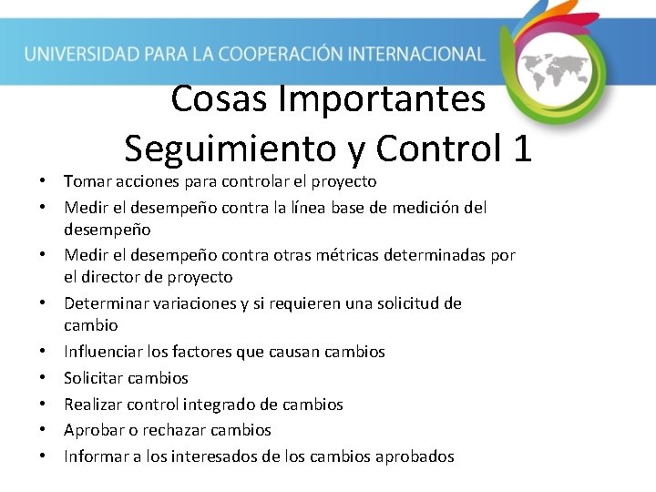 Cosas Importantes Seguimiento y Control 1 • Tomar acciones para controlar el proyecto •