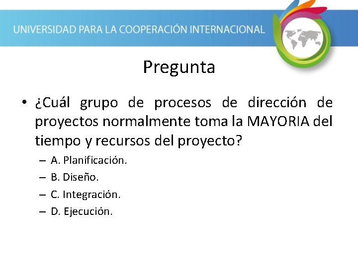 Pregunta • ¿Cuál grupo de procesos de dirección de proyectos normalmente toma la MAYORIA