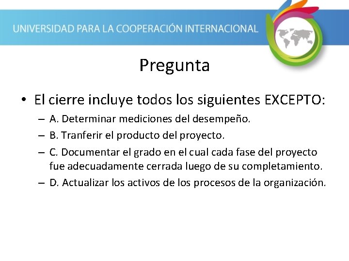 Pregunta • El cierre incluye todos los siguientes EXCEPTO: – A. Determinar mediciones del