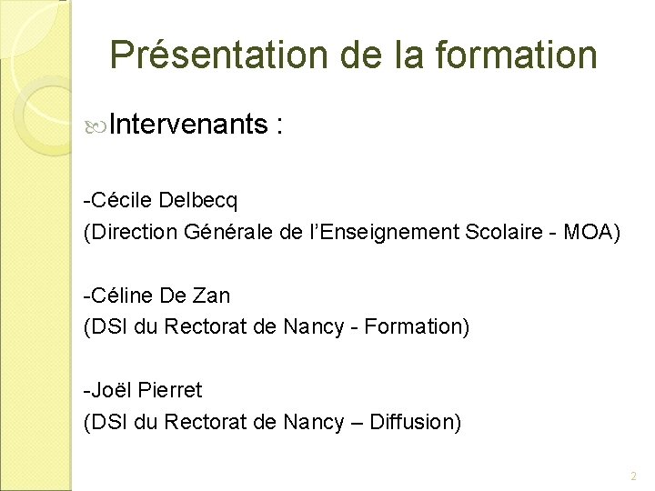 Présentation de la formation Intervenants : -Cécile Delbecq (Direction Générale de l’Enseignement Scolaire -