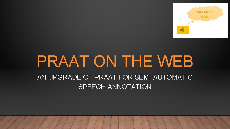 PRAAT ON THE WEB AN UPGRADE OF PRAAT FOR SEMI-AUTOMATIC SPEECH ANNOTATION 