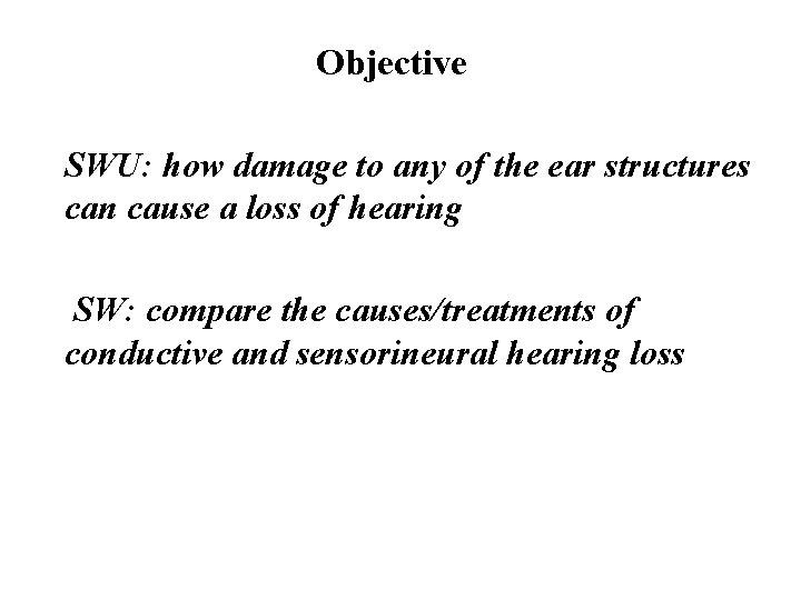 Objective SWU: how damage to any of the ear structures can cause a loss