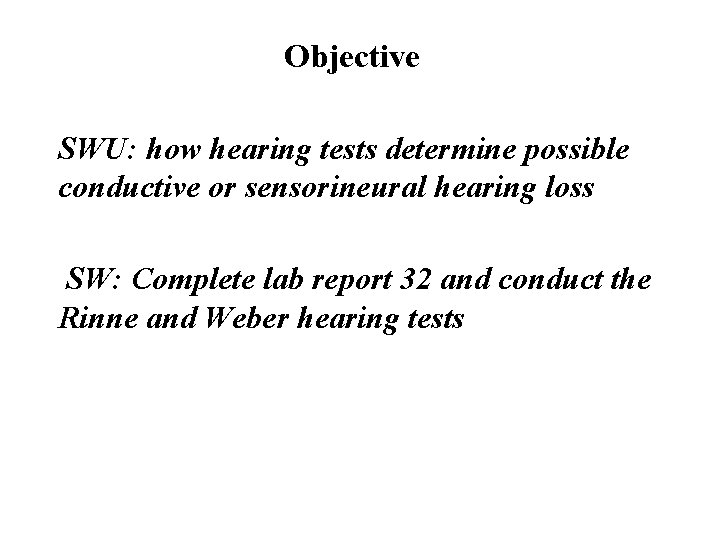 Objective SWU: how hearing tests determine possible conductive or sensorineural hearing loss SW: Complete