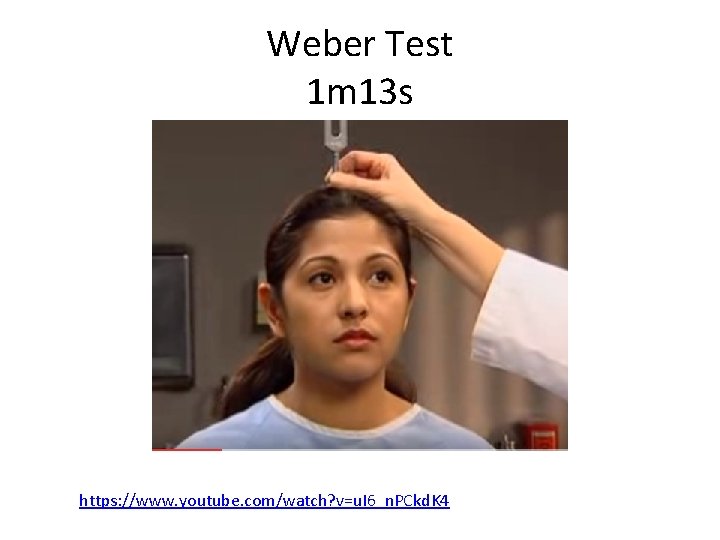 Weber Test 1 m 13 s https: //www. youtube. com/watch? v=u. I 6_n. PCkd.