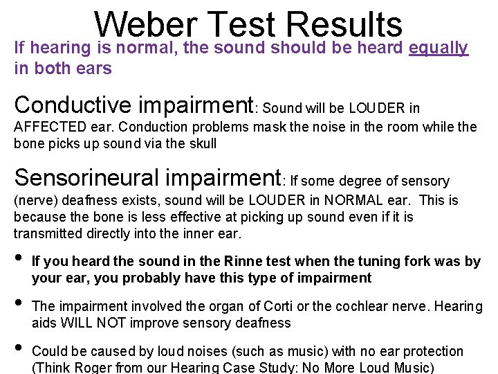 Weber Test Results If hearing is normal, the sound should be heard equally in