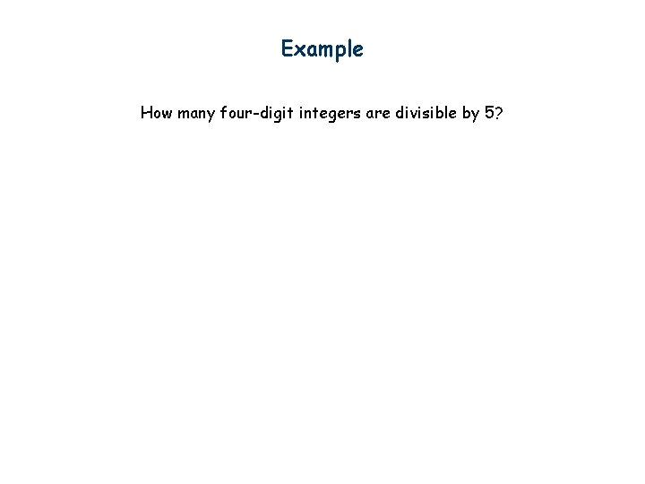 Example How many four-digit integers are divisible by 5? 