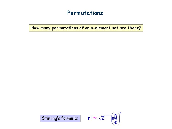 Permutations How many permutations of an n-element set are there? Stirling’s formula: 