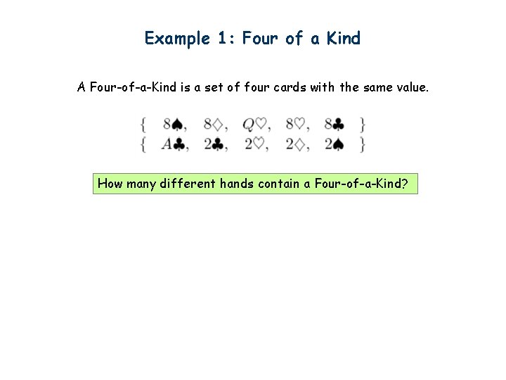 Example 1: Four of a Kind A Four-of-a-Kind is a set of four cards