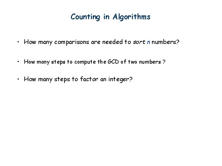Counting in Algorithms • How many comparisons are needed to sort n numbers? •