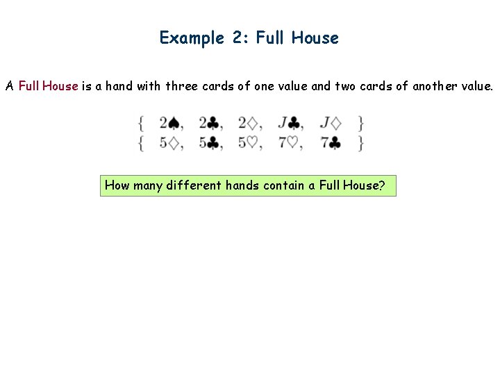 Example 2: Full House A Full House is a hand with three cards of