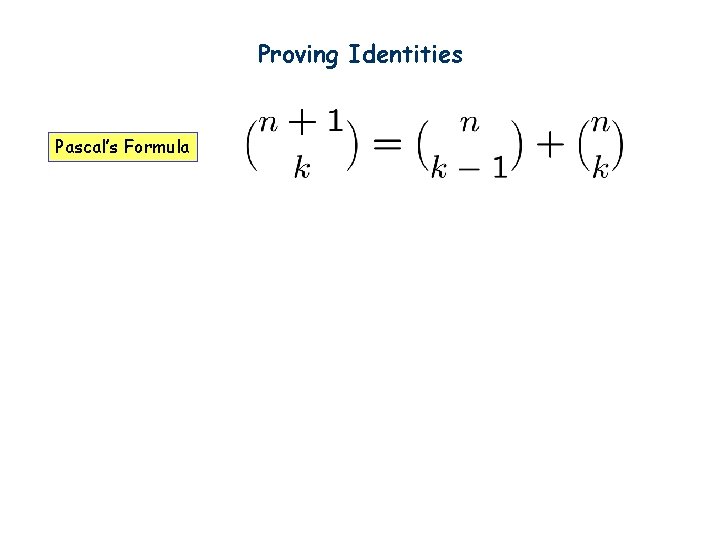 Proving Identities Pascal’s Formula 