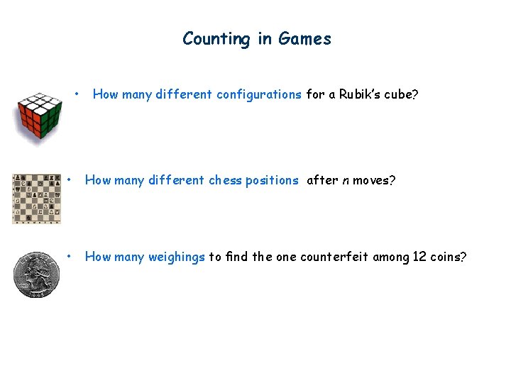 Counting in Games • How many different configurations for a Rubik’s cube? • How