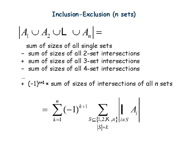 Inclusion-Exclusion (n sets) sum of sizes of all single sets – sum of sizes