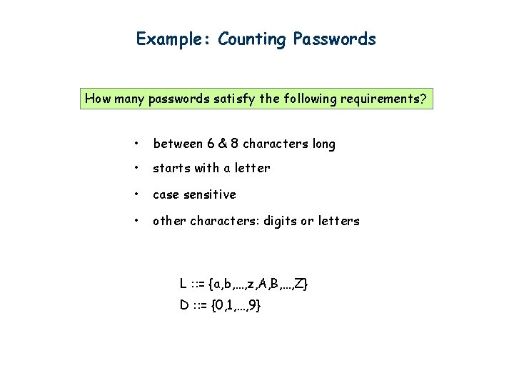 Example: Counting Passwords How many passwords satisfy the following requirements? • between 6 &