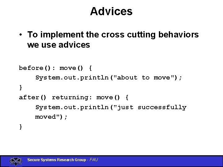 Advices • To implement the cross cutting behaviors we use advices before(): move() {