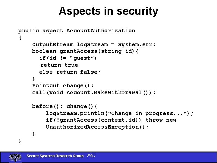 Aspects in security public aspect Account. Authorization { Output. Stream log. Stream = System.