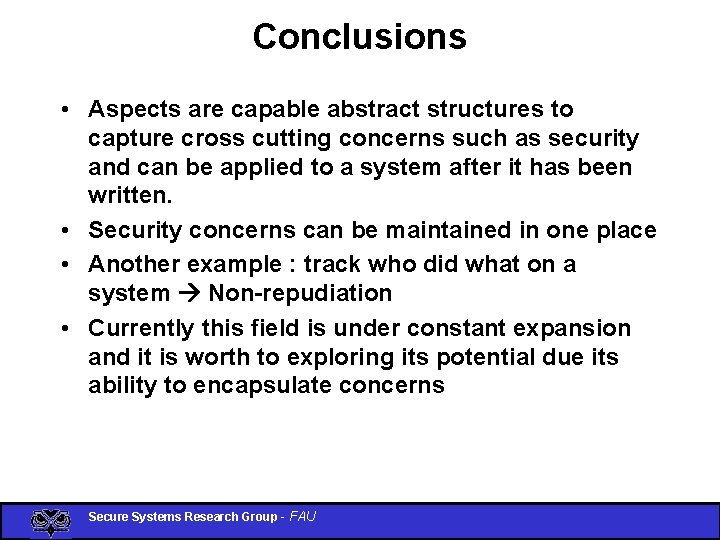 Conclusions • Aspects are capable abstract structures to capture cross cutting concerns such as