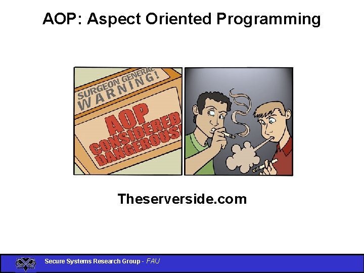 AOP: Aspect Oriented Programming Theserverside. com Secure Systems Research Group - FAU 