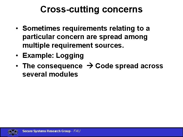 Cross-cutting concerns • Sometimes requirements relating to a particular concern are spread among multiple