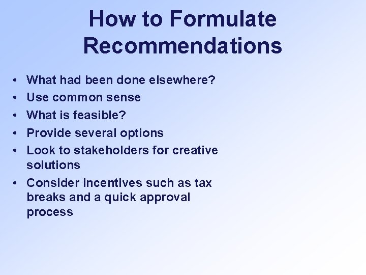 How to Formulate Recommendations • • • What had been done elsewhere? Use common