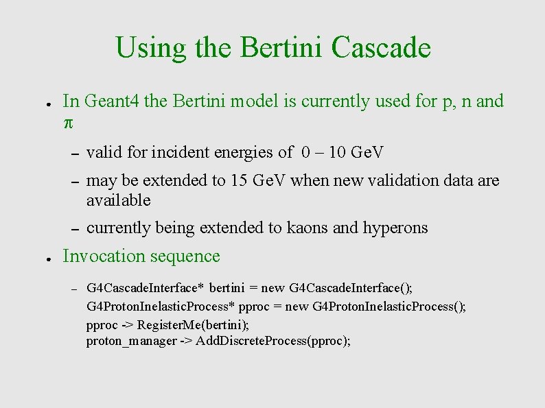 Using the Bertini Cascade ● ● In Geant 4 the Bertini model is currently