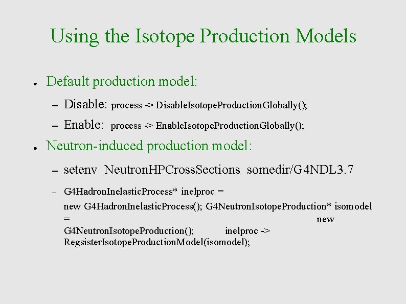 Using the Isotope Production Models ● ● Default production model: – Disable: process ->