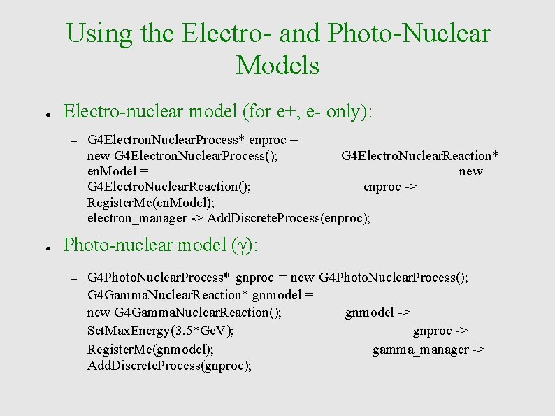 Using the Electro- and Photo-Nuclear Models ● Electro-nuclear model (for e+, e- only): –