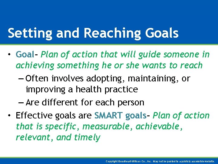 Setting and Reaching Goals • Goal- Plan of action that will guide someone in