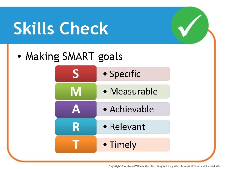 Skills Check • Making SMART goals S M A R T • Specific •