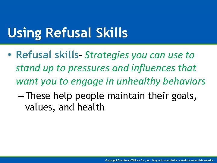 Using Refusal Skills • Refusal skills- Strategies you can use to stand up to