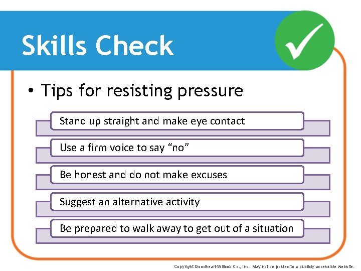Skills Check • Tips for resisting pressure Stand up straight and make eye contact