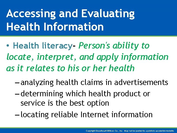 Accessing and Evaluating Health Information • Health literacy- Person's ability to locate, interpret, and