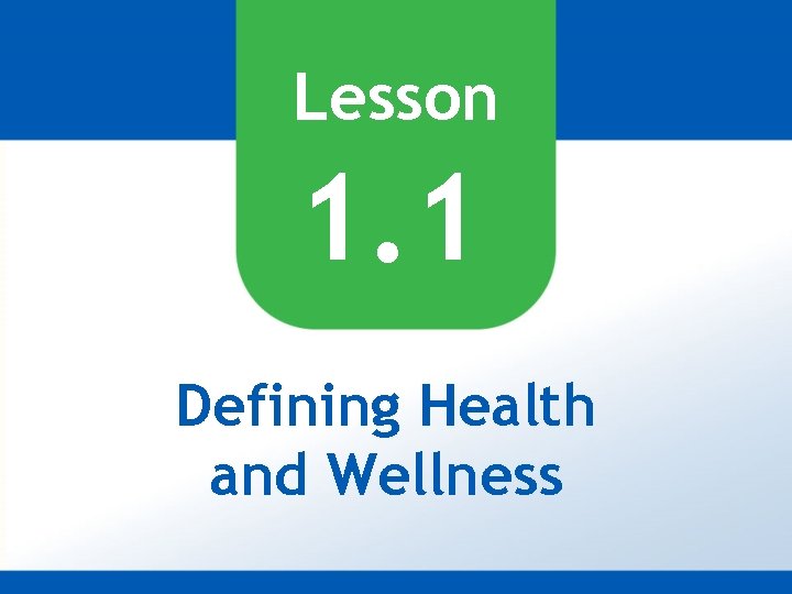 Lesson 1. 1 Defining Health and Wellness 