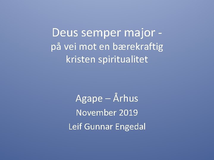 Deus semper major - på vei mot en bærekraftig kristen spiritualitet Agape – Århus